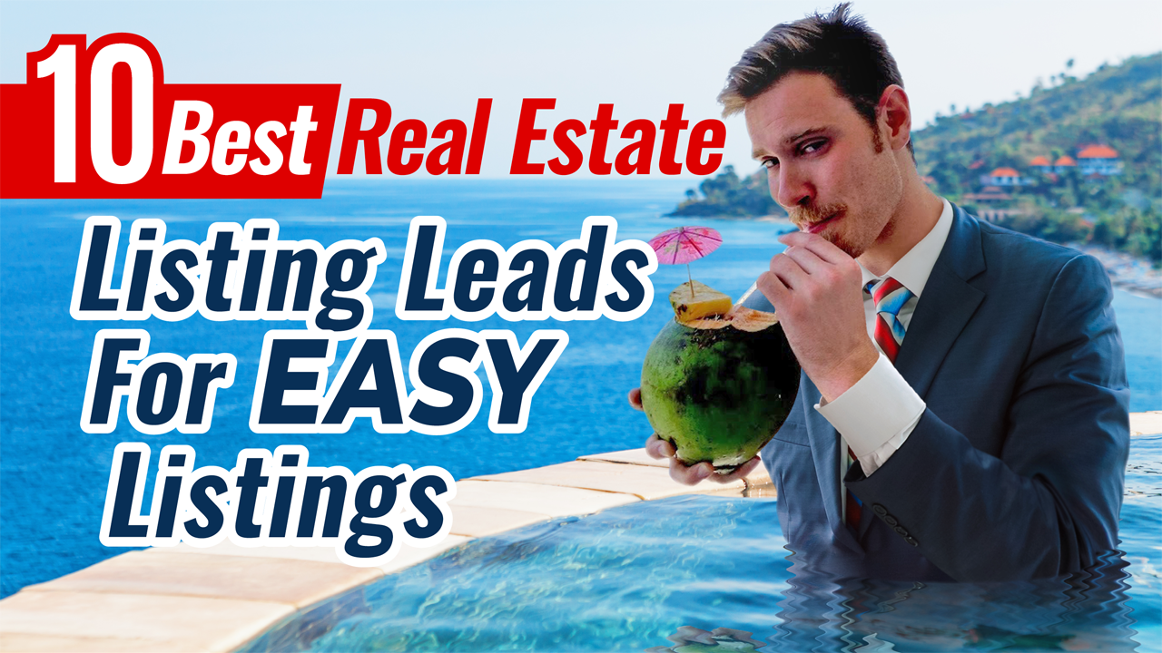 The 10 Best Real Estate Listing Leads For EASY Listings